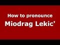 How to pronounce miodrag lekic italianitaly  pronouncenamescom