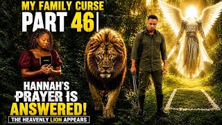My Family Curse Part 46 | Hannah's Prayer Is Answered! The Heavenly Lion Appears