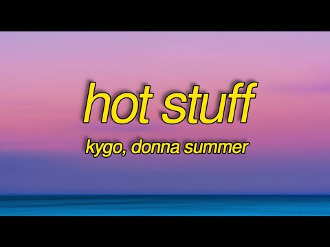 Kygo, Donna Summer - Hot Stuff (Lyrics)