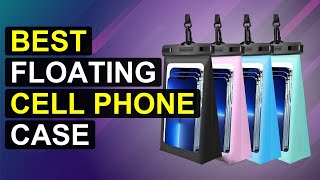 Top 5 Best Floating Cell Phone Case | Top-Rated Waterproof Floating Phone Case