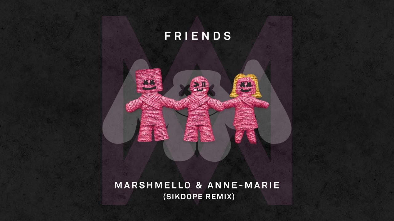 Marshmello Anne Marie Friends Sikdope Remix Youtube