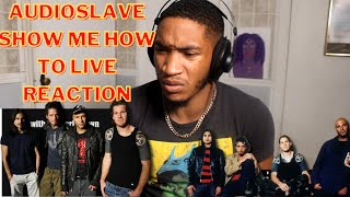 FIRST TIME LISTENING TO AUDIOSLAVE - SHOW ME HOW TO LIVE (REACTION!)