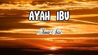 Amir Sisi (The Chosen One) - Ayah Ibu [ lirik ]