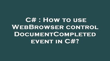 C# : How to use WebBrowser control DocumentCompleted event in C#?