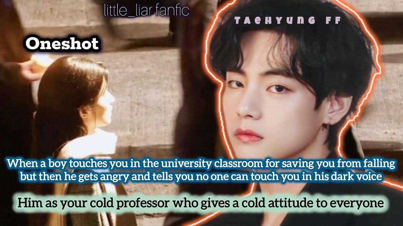 When he gets possessive when a boy touches you , him as your cold professor you are a student 