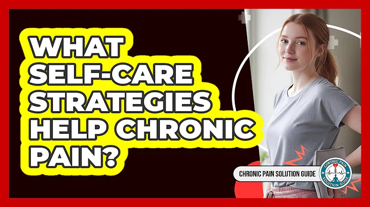What Self-Care Strategies Help Chronic Pain?