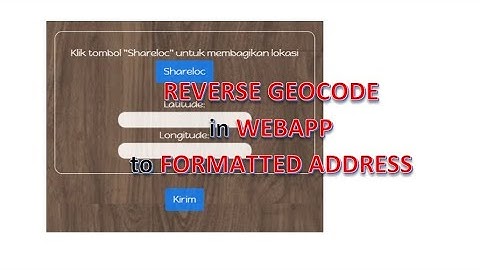 Apps Script | Form Presensi Online Geolokasi Level 2 - Part 2: WebApp | Address | Reverse Geocode
