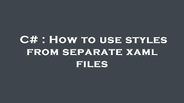 C# : How to use styles from separate xaml files
