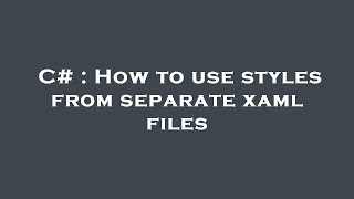 C# : How to use styles from separate xaml files