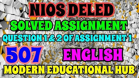 NIOS DELED SOLVED IN ENGLISH ASSIGNMENT-1 OF 507 1ST & 2ND QUESTION | SOLVED ASSIGNMENTS 506 TO 510