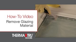 How-To Remove Glazing Material