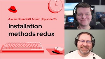 Ask an OpenShift Admin (Ep 25): Installation methods redux