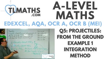 A-Level Maths: Q5-03 Projectiles: From the Ground Example 1 Integration Method