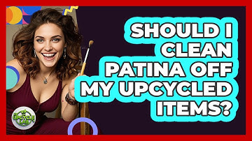 Should I Clean Patina Off My Upcycled Items? - The Upcycle Lab