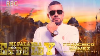 Francisco Gómez - Mi Palabra Es De Ley (Video Lyric) | "El Nuevo Rey De La Música Popular"