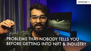 PROBLEMS THAT NOBODY TELLS YOU  BEFORE GETTING INTO NIFT & INDUSTRY | CASUAL TALK | EPISODE 1