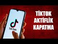 TİKTOK AKTİFLİK KAPATMA (2025)