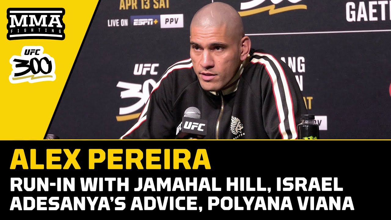 Alex Pereira Talks UFC 300 Run-In With Jahamal Hill, Israel Adesanya's ...