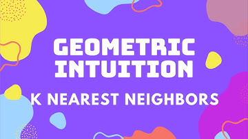 K Nearest Neighbors Part 1 - Introduction and Geometric Intuition