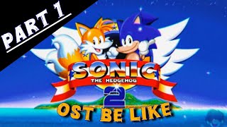 Sonic 2 OST Be Like:【PART 1】