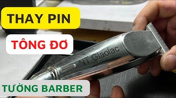 Thay Pin Tông Đơ Cắt Tóc NT GIAOLAC Tường Barber | Thay Pin Tông Đơ Chấn Viền NT Giao lạc | Quang 3S