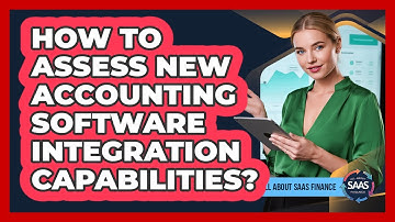 How To Assess New Accounting Software Integration Capabilities?