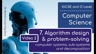 IGCSE Computer Science 2023-25 ​​- Topic 7: Video 2 - Computer Systems, Subsystems and Decomposition