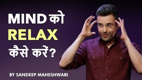 How to Relax your Mind? By Sandeep Maheshwari I Hindi