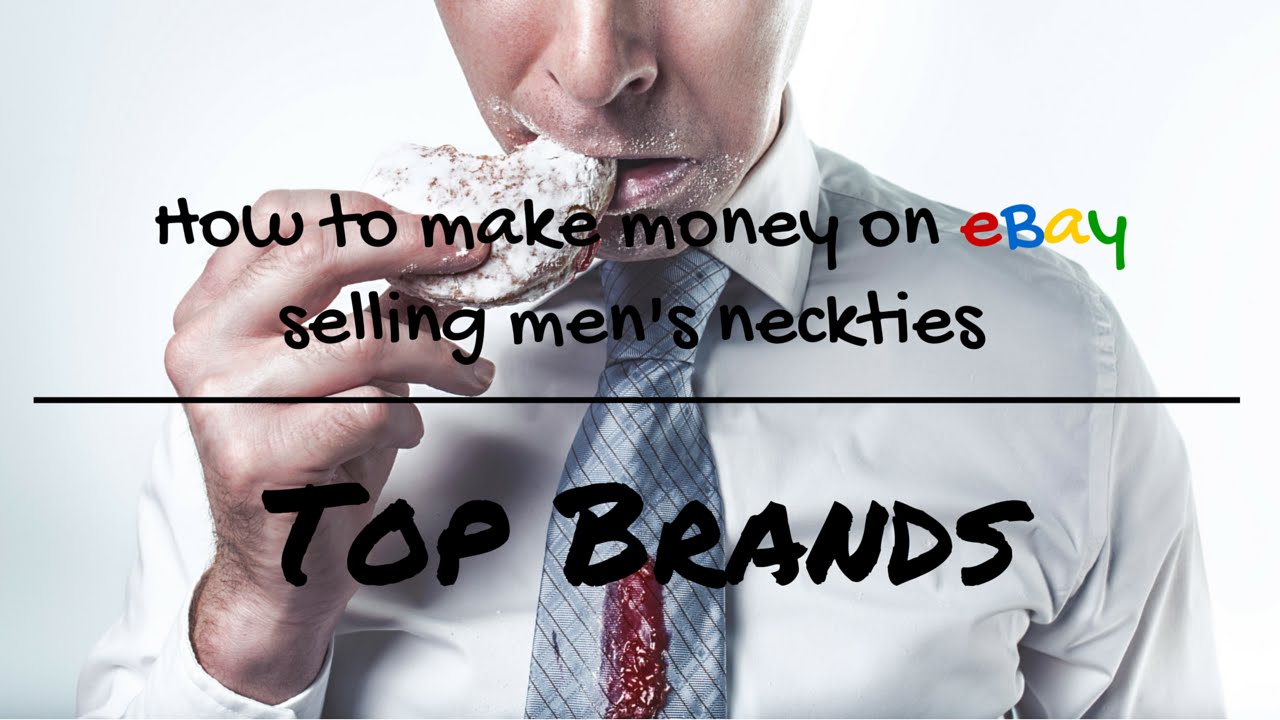 How To Make Money On eBay Selling Men's Neck Ties (Top