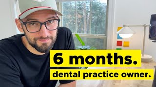 The First 6 Months as a Dental Practice Owner [What to Expect]