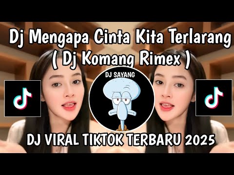 DJ CINTA TERLARANG KOMANG RIMEX || DJ MENGAPA CINTA KITA TAK BISA BERSATU VIRAL TIKTOK TERBARU 2025