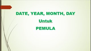 Date, Year, Month, Day untuk pemula