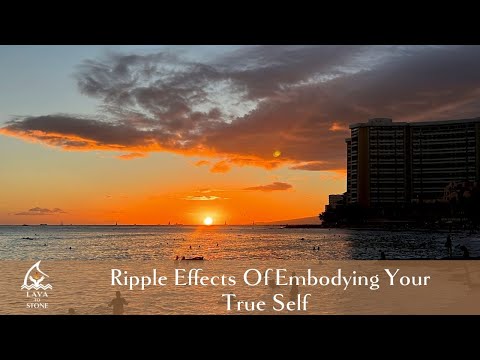 Ripple Effects of Embodying Your True Self - Sept 2023 - From The Shores of Waikiki