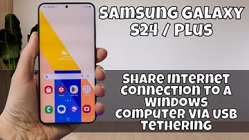 Share Internet Connection to a Windows Computer Via USB Tethering Samsung Galaxy S24 / Plus