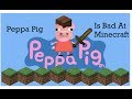 Peppa Pig Is Bad At Minecraft!