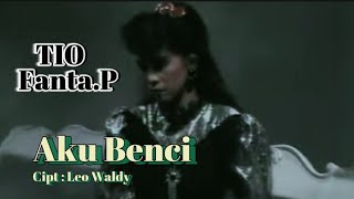 AKU BENCI / TIO FANTA P