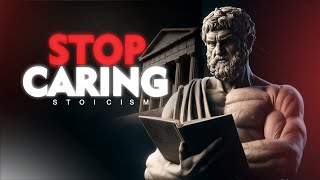 7 Stoic principles to MASTER THE ART OF NOT CARING AND LETTING GO | Stoicism