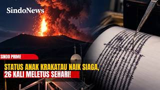 Naik ke Level Siaga: Gunung Anak Krakatau Meletus 26 Kali Sehari | Sindo Prime | 10/10