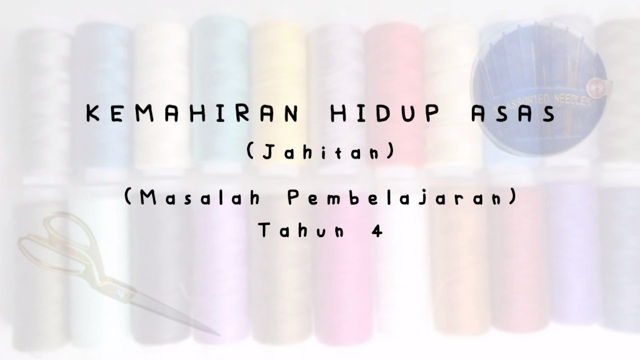 Kemahiran Hidup Asas Jahitan Ppki Tahun 4 Alatan Dan Bahan Jahitan Bahagian 1 Youtube