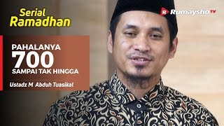 Serial Ramadhan (04) : Pahalanya 700 Sampai Tak Hingga - Ustadz M Abduh Tuasikal