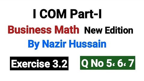Exercise 3.2 Q No 5، 6، 7 | I COM Part-I Business Math By Nazir Hussain |