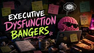 Executive Dysfunction Bangers