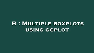 R : Multiple boxplots using ggplot