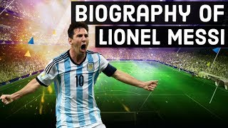 Biography of Lionel Messi - Great footballer, FIFA player of the year & Goal king