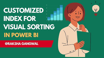Customized Index for visual sorting in Power BI | By Raksha Gangwal