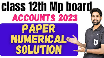 Mp board class 12th Accounts 2023 board paper solution  || All Numerical solution ||