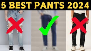 5 Pants That Every Men Should Have In 2024 (DON’T MISS )