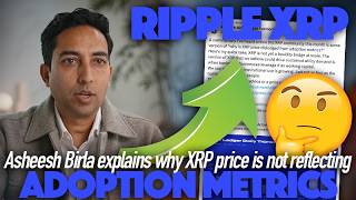 Ripple XRP: Asheesh Birla Explains Why XRP Price Is Not Reflecting Adoption Metrics