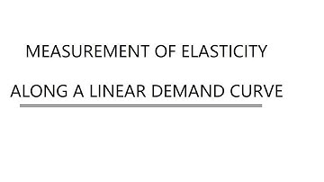 Measurement of elasticity along a linear demand curve