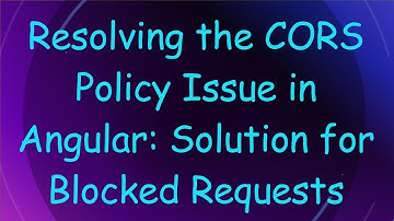 Resolving the CORS Policy Issue in Angular: Solution for Blocked Requests